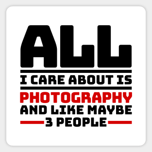 All I care about is photography and like maybe 3 people Magnet